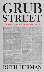 Grub Street: The Origins Of The British Press