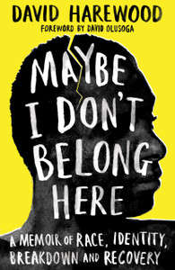 Maybe I Don'T Belong Here: A Memoir Of Race, Identity, Breakdown And Recovery Maybe I Don'T Belong Here: A Memoir Of Race, Identity, Breakdown And Recovery