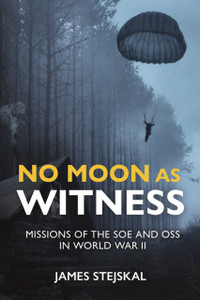 No Moon As Witness: Missions Of The Soe And Oss In World War Ii No Moon As Witness: Missions Of The Soe And Oss In World War Ii