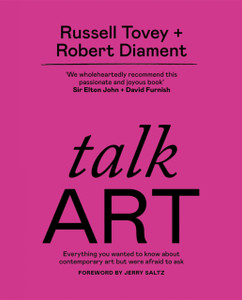 Talk Art: The Sunday Times Bestseller Everything You Wanted To Know About Contemporary Art But Were Afraid To Ask