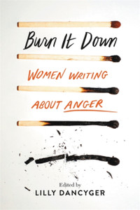 Burn It Down: Women Writing About Anger