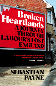 Broken Heartlands: A Journey Through Labour'S Lost England - 9781529067361 Broken Heartlands: A Journey Through Labour'S Lost England - 9781529067361