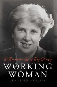 A Working Woman: The Remarkable Life Of Ray Strachey A Working Woman: The Remarkable Life Of Ray Strachey