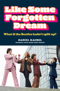 Like Some Forgotten Dream: What If The Beatles Hadn'T Split Up? - 9781788403207 Like Some Forgotten Dream: What If The Beatles Hadn'T Split Up? - 9781788403207