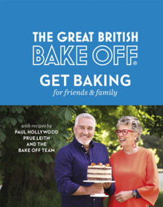 The Great British Bake Off: Get Baking For Friends And Family The Great British Bake Off: Get Baking For Friends And Family