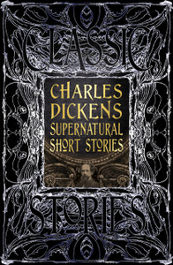 Charles Dickens Supernatural Short Stories: Classic Tales Charles Dickens Supernatural Short Stories: Classic Tales