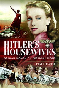 Hitler'S Housewives: German Women On The Home Front Hitler'S Housewives: German Women On The Home Front