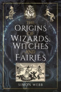 The Origins Of Wizards, Witches And Fairies