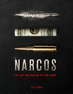 The Art And Making Of Narcos The Art And Making Of Narcos