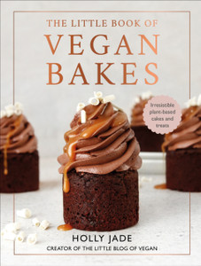 The Little Book Of Vegan Bakes: Irresistible Plant-Based Cakes And Treats The Little Book Of Vegan Bakes: Irresistible Plant-Based Cakes And Treats