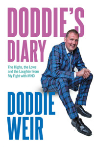 Doddie'S Diary: The Highs, The Lows And The Laughter From My Fight With Mnd Doddie'S Diary: The Highs, The Lows And The Laughter From My Fight With Mnd