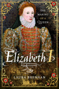Elizabeth I: The Making Of A Queen Elizabeth I: The Making Of A Queen