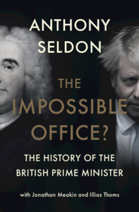 The Impossible Office?: The History Of The British Prime Minister
