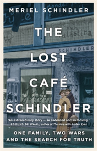 The Lost Cafe Schindler: One Family, Two Wars And The Search For Truth - 9781529332056