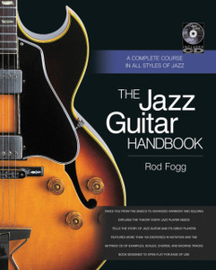 The Jazz Guitar Handbook: A Complete Course In All Styles Of Jazz The Jazz Guitar Handbook: A Complete Course In All Styles Of Jazz