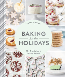 Baking For The Holidays: 50+ Treats For A Festive Season Baking For The Holidays: 50+ Treats For A Festive Season