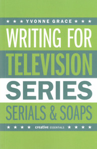 Writing For Television: Series, Serials And Soaps