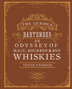 The Curious Bartender: An Odyssey Of Malt, Bourbon & Rye Whiskies