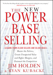 The New Power Base Selling: Master The Politics, Create Unexpected Value And Higher Margins, And Outsmart The Competition The New Power Base Selling: Master The Politics, Create Unexpected Value And Higher Margins, And Outsmart The Competition
