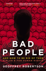 Bad People: And How To Be Rid Of Them: A Plan B For Human Rights