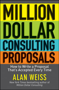 Million Dollar Consulting Proposals: How To Write A Proposal That'S Accepted Every Time