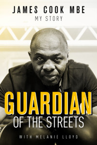 Guardian Of The Streets: James Cook Mbe, My Story Guardian Of The Streets: James Cook Mbe, My Story