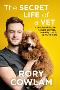 The Secret Life Of A Vet: A Heartwarming Glimpse Into The Real World Of Veterinary From Tv Vet Rory Cowlam - 9781529327816 The Secret Life Of A Vet: A Heartwarming Glimpse Into The Real World Of Veterinary From Tv Vet Rory Cowlam - 9781529327816