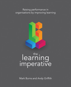 The Learning Imperative: Raising Performance In Organisations By Improving Learning