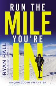 Run The Mile You'Re In: Finding God In Every Step Run The Mile You'Re In: Finding God In Every Step