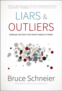 Liars And Outliers: Enabling The Trust That Society Needs To Thrive Liars And Outliers: Enabling The Trust That Society Needs To Thrive