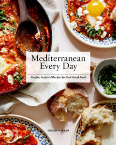 Mediterranean Every Day: Simple, Inspired Recipes For Feel-Good Food