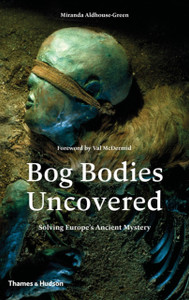 Bog Bodies Uncovered: Solving Europe'S Ancient Mystery Bog Bodies Uncovered: Solving Europe'S Ancient Mystery