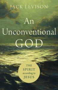An Unconventional God: The Spirit According To Jesus An Unconventional God: The Spirit According To Jesus
