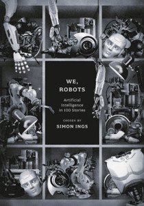 We, Robots: Artificial Intelligence In 100 Stories - 9781800249714 We, Robots: Artificial Intelligence In 100 Stories - 9781800249714