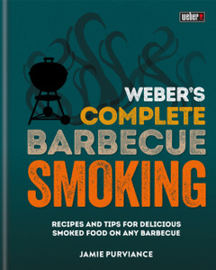 Weber'S Complete Bbq Smoking: Recipes And Tips For Delicious Smoked Food On Any Barbecue Weber'S Complete Bbq Smoking: Recipes And Tips For Delicious Smoked Food On Any Barbecue
