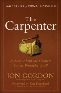The Carpenter: A Story About The Greatest Success Strategies Of All The Carpenter: A Story About The Greatest Success Strategies Of All