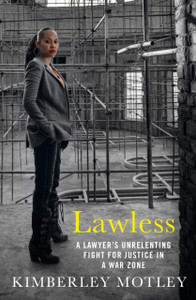 Lawless: A Lawyer'S Unrelenting Fight For Justice In A War Zone - 9781760633172