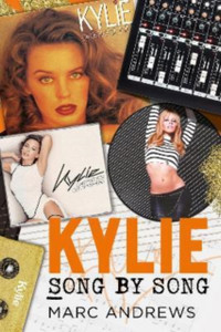 Kylie Song By Song: The Stories Behind Every Song By Kylie Minogue, The Princess Of Pop