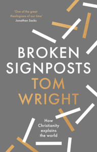Broken Signposts: How Christianity Explains The World Broken Signposts: How Christianity Explains The World
