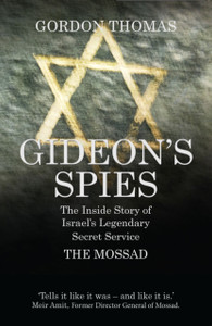 Gideon'S Spies: The Inside Story Of Israel'S Legendary Secret Service The Mossad Gideon'S Spies: The Inside Story Of Israel'S Legendary Secret Service The Mossad