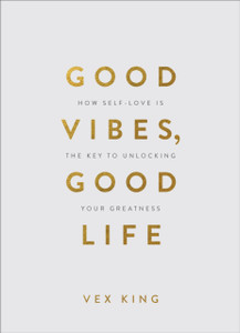 Good Vibes, Good Life (Gift Edition): How Self-Love Is The Key To Unlocking Your Greatness