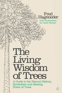 Living Wisdom Of Trees: A Guide To The Natural History, Symbolism And Healing Power Of Trees