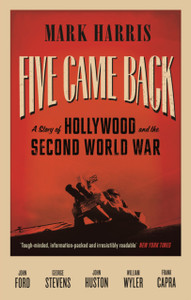 Five Came Back: A Story Of Hollywood And The Second World War