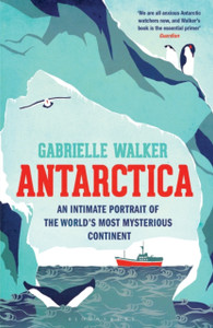 Antarctica: An Intimate Portrait Of The World'S Most Mysterious Continent