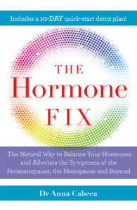 The Hormone Fix: The Natural Way To Balance Your Hormones, Burn Fat And Alleviate The Symptoms Of The Perimenopause, The Menopause And Beyond