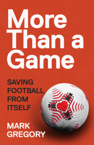 More Than A Game: Saving Football From Itself More Than A Game: Saving Football From Itself