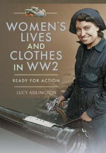 Women'S Lives And Clothes In Ww2: Ready For Action - 9781526766465 Women'S Lives And Clothes In Ww2: Ready For Action - 9781526766465