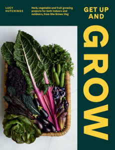 Get Up And Grow: Herb, Vegetable And Fruit Growing Projects For Both Indoors And Outdoors, From She Grows Veg