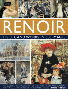 Renoir: His Life And Works In 500 Images