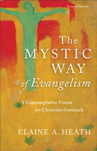The Mystic Way Of Evangelism: A Contemplative Vision For Christian Outreach The Mystic Way Of Evangelism: A Contemplative Vision For Christian Outreach